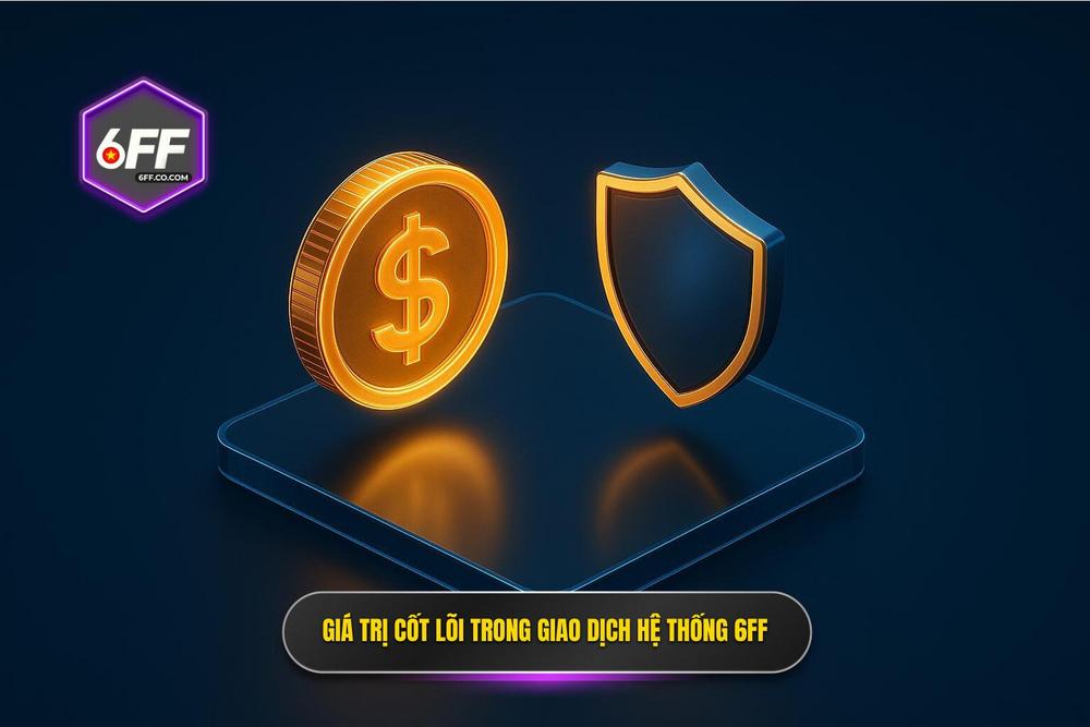 1.giá Trị Cốt Lõi Trong Giao Dịch Thanh Khoản Tại Hệ Thống 6ff