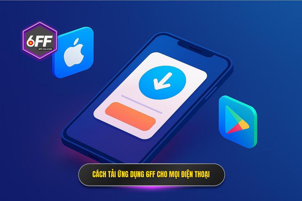 2.hướng Dẫn Tải App 6ff Chi Tiết Cho Mọi Dòng điện Thoại