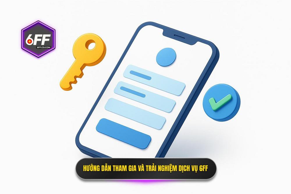 3.hướng Dẫn Tham Gia Và Trải Nghiệm Dịch Vụ Tại 6ff